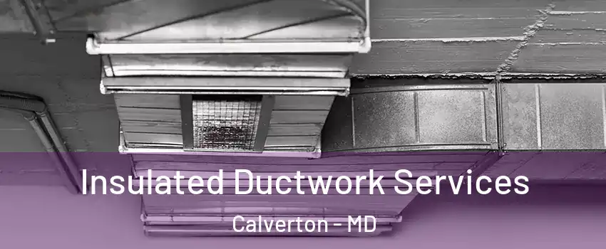  Insulated Ductwork Services Calverton - MD