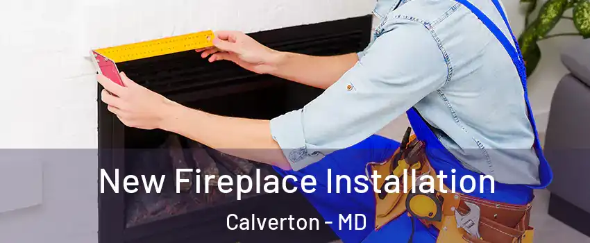 New Fireplace Installation Calverton - MD