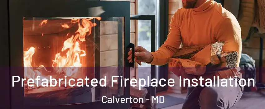  Prefabricated Fireplace Installation Calverton - MD