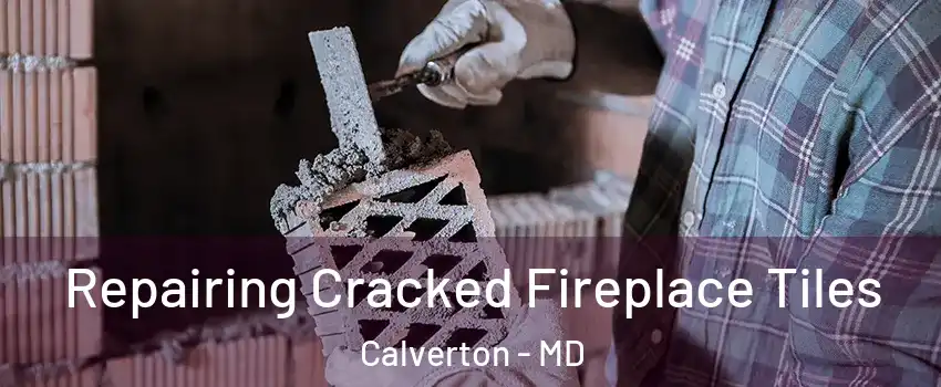  Repairing Cracked Fireplace Tiles Calverton - MD