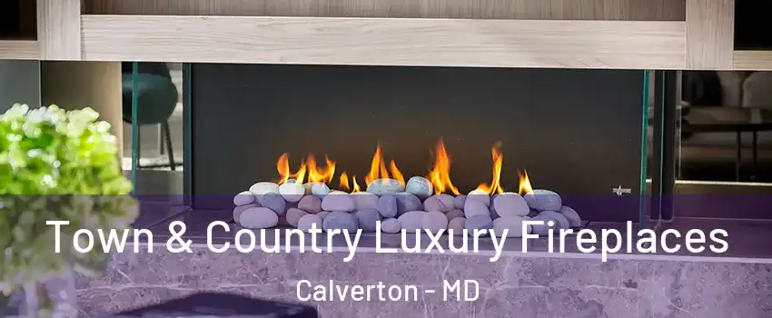 Town & Country Luxury Fireplaces Calverton - MD